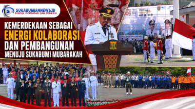 Kemerdekaan sebagai Energi Kolaborasi dan Pembangunan Menuju Sukabumi Mubarakah