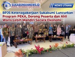 BPJS Ketenagakerjaan Sukabumi Luncurkan Program PEKA, Dorong Peserta dan Ahli Waris Lebih Mandiri Secara Ekonomi