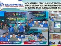 Desa Mekarjaya Ciemas Jadi Pusat TMMD ke-130, Pemkab Sukabumi Bersama TNI Bersinergi Bangun Infrastruktur dan Kesejahteraan Desa